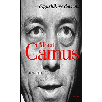 Albert Camus: Özgürlük Ve Devrim Gülser Erçel