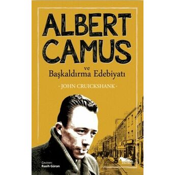 Albert Camus Ve Başkaldırma Edebiyatı John Cruickshank