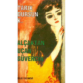 Alçaktan Uçan Güvercin Bütün Eserleri 15 Tarık Dursun K.