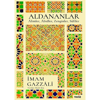 Aldananlar ;Âlimler, Âbidler, Zenginler, Sûfiler Imam-I Gazali