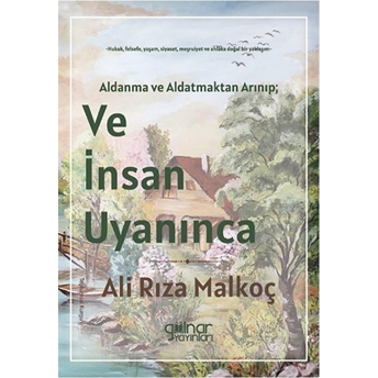 Aldanma Ve Aldatmaktan Arınıp; Ve Insan Uyanınca - Ali Rıza Malkoç