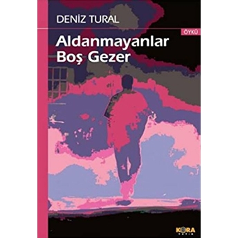 Aldanmayanlar Boş Gezer - Deniz Tural