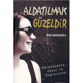 Aldatılmak Güzeldir