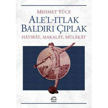 Ale'l-Itlak Baldırı Çıplak Mehmet Yüce