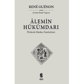 Alemin Hükümdarı Dinlerde Merkez Sembolizmi Rene Guenon