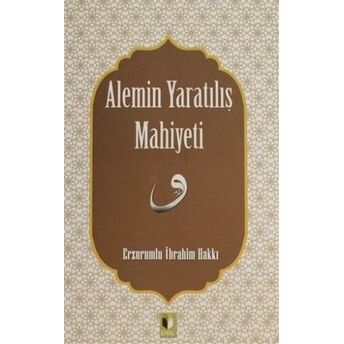 Alemin Yaratılış Mahiyeti Erzurumlu Ibrahim Hakkı Hazretleri