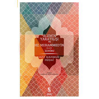 Alemin Yaratılışı Ve Hz. Muhammed'in (S.a.v.) Zuhuru Aziz Mahmud Hüdayi