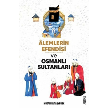 Alemlerin Efendisi (S.a.v.) Ve Osmanlı Sultanları Muzaffer Taşyürek