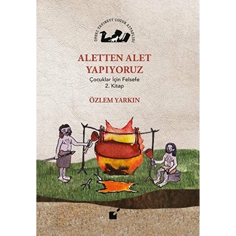 Aletten Alet Yapıyoruz - Çocuklar Için Felsefe 2. Kitap Özlem Yarkın