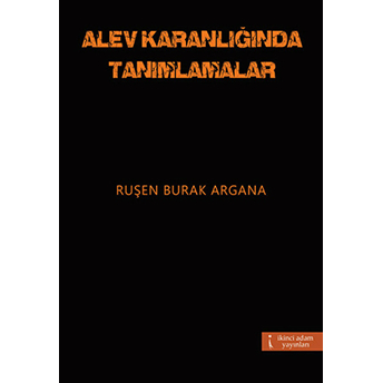 Alev Karanlığında Tanımlamalar-Ruşen Burak Argana