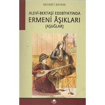 Alevi Bektaşi Edebiyatında Ermeni Aşıkları-Mehmet Bayrak