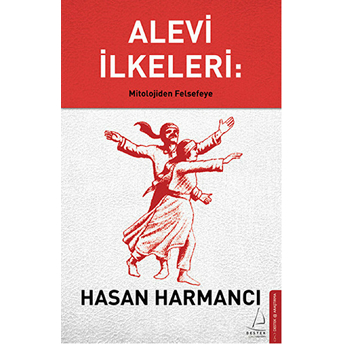 Alevi Ilkeleri: Mitolojiden Felsefeye Hasan Harmancı