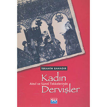 Alevi Ve Sünni Tekkelerinde Kadın Dervişler Ibrahim Bahadır