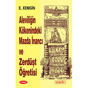 Aleviliğin Kökenindeki Mazda Inancı Ve Zerdüşt Öğretisi Ethem Xemgin