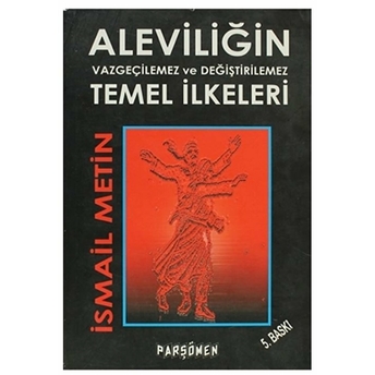 Aleviliğin Vazgeçilmez Ve Değiştirilemez Temel Ilkeleri Ismail Metin