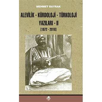 Alevilik-Kürdoloji-Türkoloji Yazıları 2 (1972-2018) Mehmet Bayrak