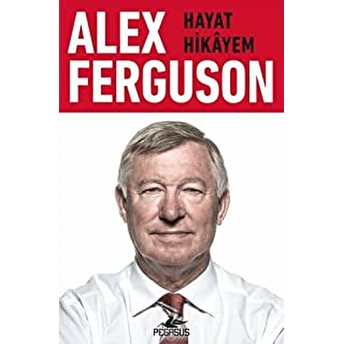 Alex Ferguson: Hayat Hikayem Alex Ferguson