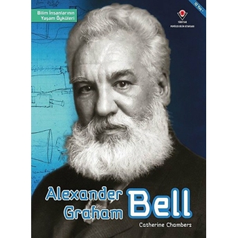 Alexander Graham Bell - Bilim Insanlarının Yaşam Öyküleri Catherine Chambers