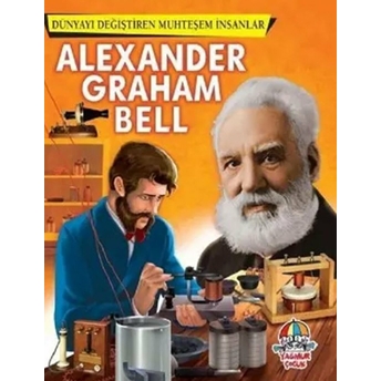 Alexander Graham Bell - Dünyayı Değiştiren Muhteşem Insanlar