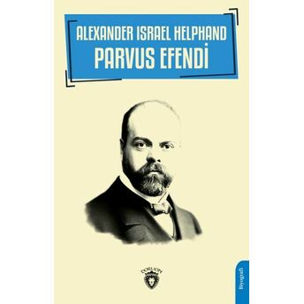 Alexander Israel Helphand - Parvus Efendi Atılgan Muratoğlu