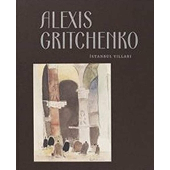 Alexis Gritchenko - Istanbul Yılları Ciltli Ayşenur Güler