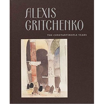 Alexis Gritchenko - The Constantinople Years Ciltli Ayşenur Güler