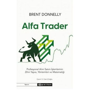 Alfa Trader: Profesyonel Alım Satım Işlemlerinin Zihin Yapısı, Yöntemleri Ve Matematiği Brent Donnelly