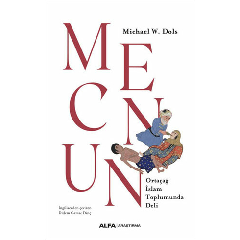 Alfa Yayınları Mecnun - Ortaçağ Islam Toplumunda Deli - Michael W. Dols