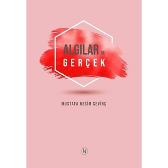 Algılar Ve Gerçek - Mustafa Nesim Sevinç