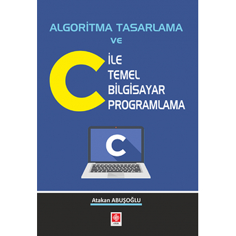 Algoritma Tasarlama Ve C Ile Temel Bilgisayar Programlama Atakan Abuşoğlu