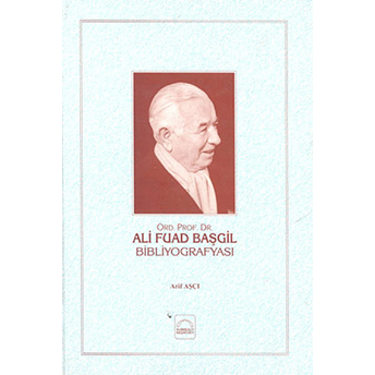 Ali Fuad Başgil Bibliyografisi (Ciltli) Arif Aşçı