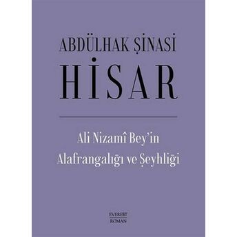 Ali Nizami Bey’in Alafrangalığı Ve Şeyhliği (Ciltli) Abdülhak Şinasi Hisar