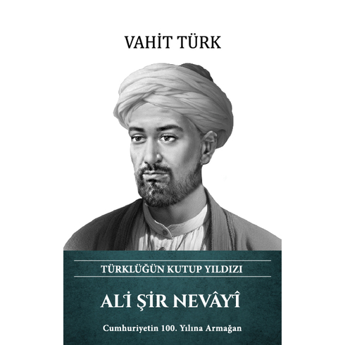 Ali Şir Nevayi - Türklüğün Kutup Yıldızı Vahit Türk