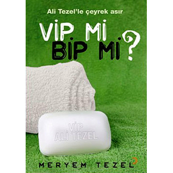 Ali Tezel'le Çeyrek Asır - Vip Mi? Bip Mi? - Meryem Tezel