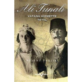 Ali Tunalı Vatana Hizmette 70 Yıl M. Bülent Varlık