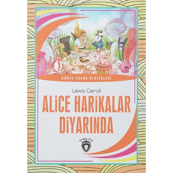 Alice Harikalar Diyarında Dünya Çocuk Klasikleri (7-12 Yaş) Lewis Carroll