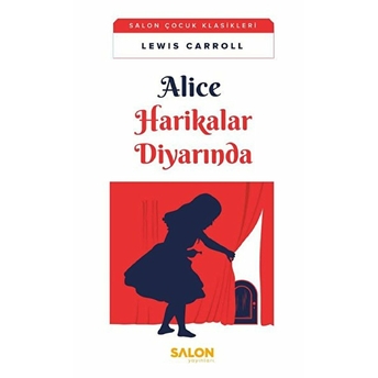 Alice Harikalar Diyarında - Salon Çocuk Klasikleri Lewis Carroll