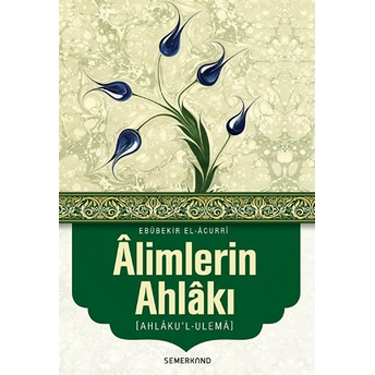 Alimlerin Ahlakı (Ahlaku'l-Ulema) Ebubekir El-Acurri