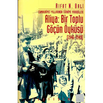 Aliya: Bir Toplu Göçün Öyküsü (1946-1949) Rıfat N. Bali