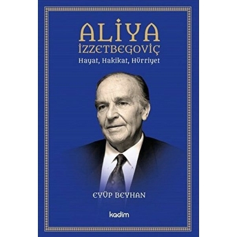 Aliya Izzetbegoviç Hayat, Hakikat, Hürriyet Eyüp Beyhan