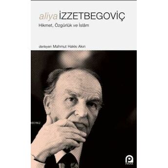 Aliya Izzetbegoviç Hikmet, Özgürlük Ve Islâm Aliya Izzetbegoviç