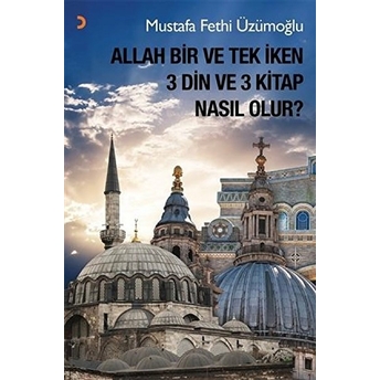 Allah Bir Ve Tek Iken 3 Din Ve 3 Kitap Nasıl Olur? - Mustafa Fethi Üzümoğlu