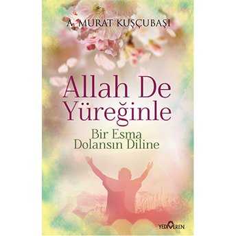 Allah De Yüreğinle A. Murat Kuşçubaşı