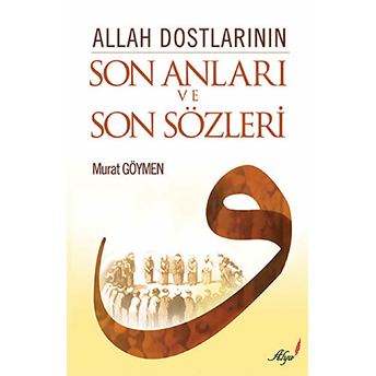 Allah Dostlarının Son Anları Ve Son Sözleri Murat Göymen