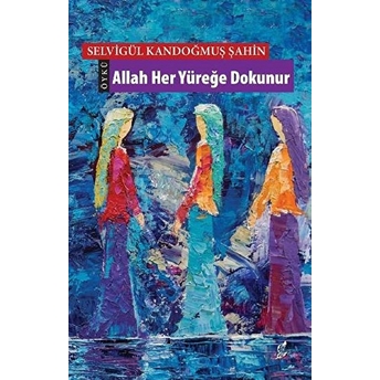 Allah Her Yüreğe Dokunur