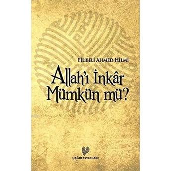 Allah’ı Inkar Mümkün Mü? Filibeli Ahmet Hilmi