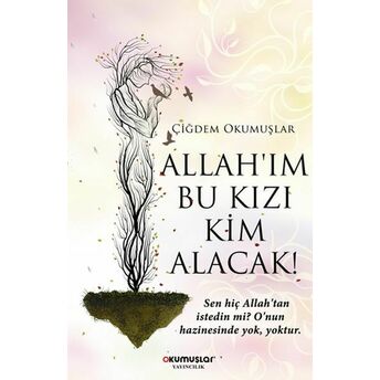 Allah’ım Bu Kızı Kim Alacak! Çiğdem Okumuşlar