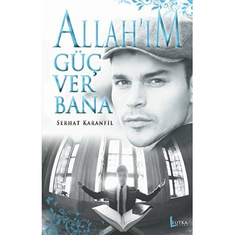 Allah’ım Güç Ver Bana Serhat Karanfil