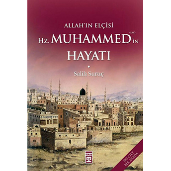 Allah’ın Elçisi Hz. Muhammed’in (S.a.v.) Hayatı - Ciltli Salih Suruç