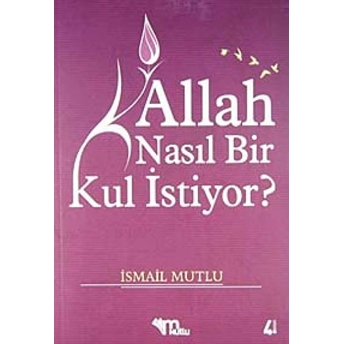 Allah Nasıl Bir Kul Istiyor?